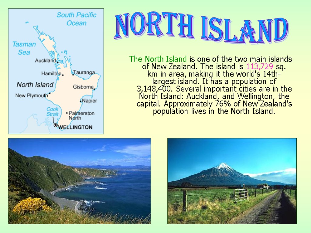 The North Island is one of the two main islands of New Zealand. The